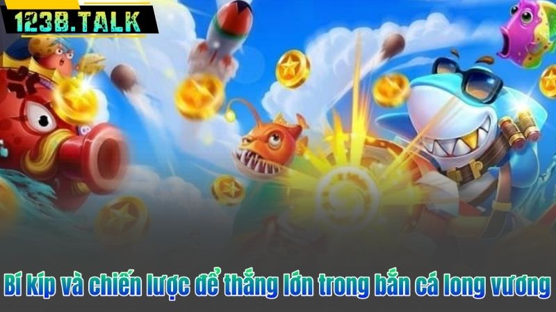 Bắn Cá Long Vương - Bí Kíp Và Kinh Nghiệm Vàng Từ Cao Thủ 8 Bí kíp và chiến lược để thắng lớn trong bắn cá long vương