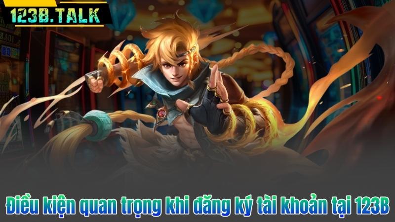 Điều kiện quan trọng khi đăng ký tài khoản tại 123B