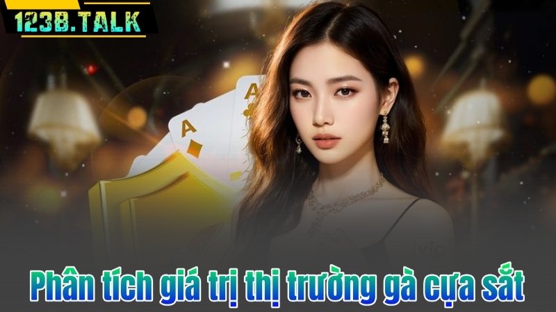 Phân tích giá trị thị trường gà cựa sắt