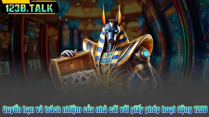 Quyền hạn và trách nhiệm của nhà cái với giấy phép hoạt động 123B