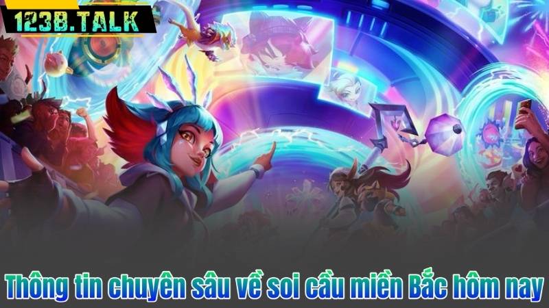 Soi Cầu Miền Bắc Hôm Nay 123B – Phân Tích Chuyên Sâu 2025 6 Thông tin chuyên sâu về soi cầu miền Bắc hôm nay