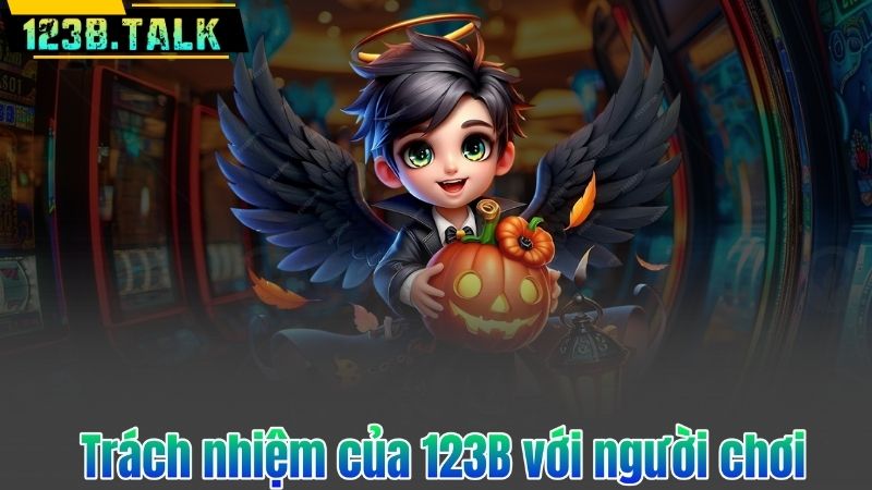 Trách nhiệm của 123B với người chơi