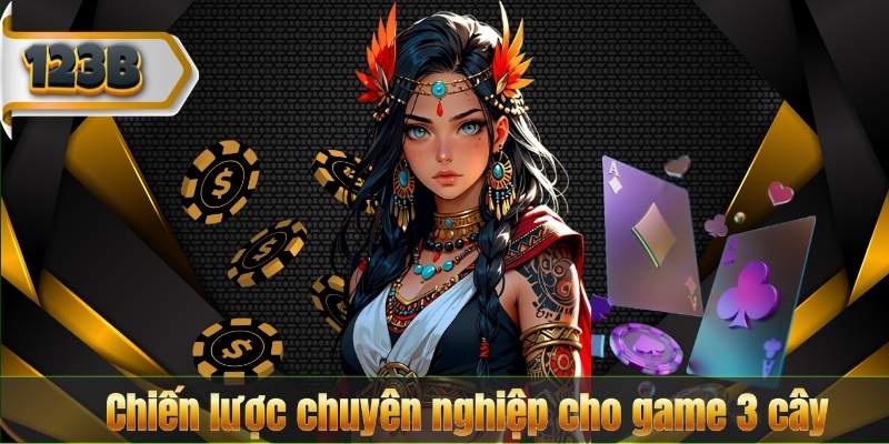 Chiến lược chuyên nghiệp cho game 3 cây